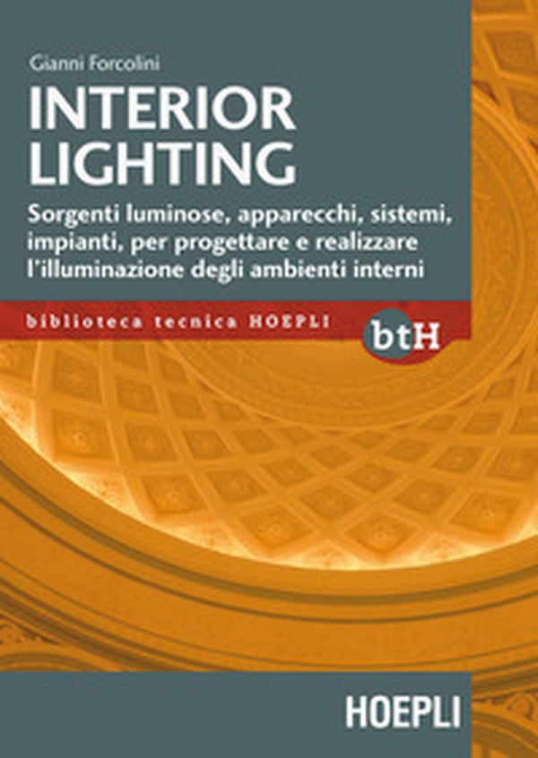 Interior lighting. Sorgenti luminose, apparecchi, sistemi, impianti per progettare e realizzare l'illuminazione degli ambienti interni - Librerie.coop Interior lighting. Sorgenti luminose, apparecchi, sistemi, impianti per progettare e realizzare l'illuminazione degli ambienti interni - Librerie.coop