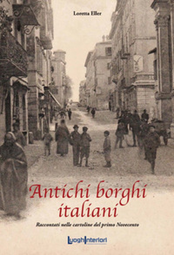 Antichi borghi italiani. Raccontati nelle cartoline del primo Novecento - Librerie.coop Antichi borghi italiani. Raccontati nelle cartoline del primo Novecento - Librerie.coop
