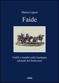 Faide. Nobili e banditi nella Sardegna sabauda del Settecento - Librerie.coop
