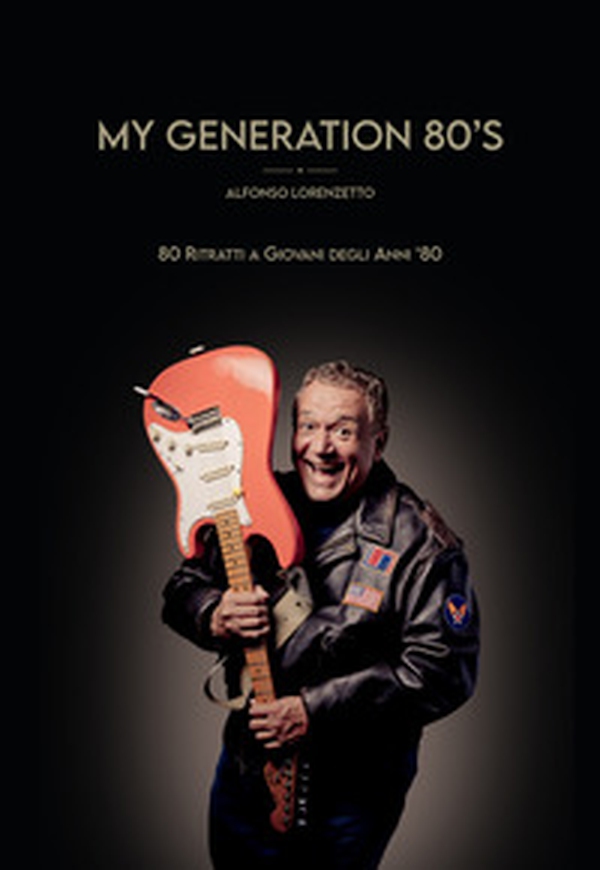 My generation 80's. 80 ritratti ai giovani degli anni '80 - Librerie.coop My generation 80's. 80 ritratti ai giovani degli anni '80 - Librerie.coop