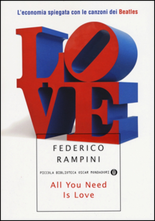 All you need is love. L'economia spiegata con le canzoni dei Beatles - Librerie.coop All you need is love. L'economia spiegata con le canzoni dei Beatles - Librerie.coop