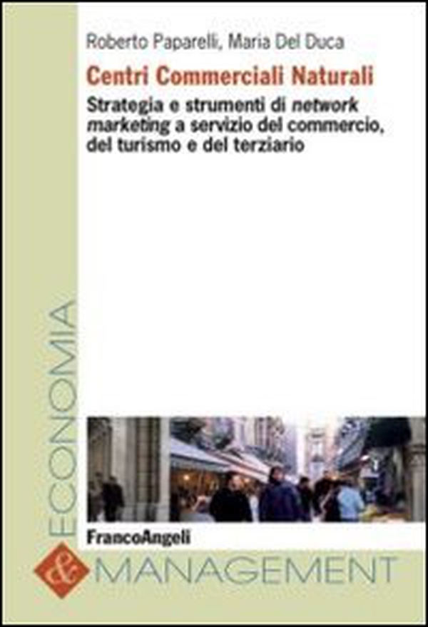 Centri commerciali naturali. Strategia e strumenti di network marketing a servizio del commercio, del turismo e del terziario - Librerie.coop Centri commerciali naturali. Strategia e strumenti di network marketing a servizio del commercio, del turismo e del terziario - Librerie.coop