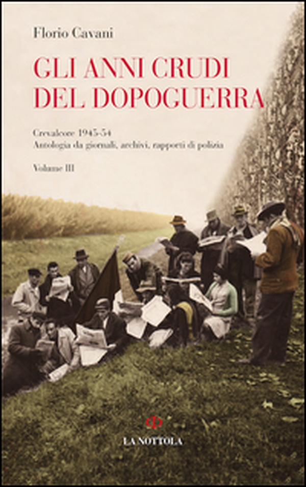 Gli anni crudi del dopoguerra. Crevalcore 1945-'54. Antologia da giornali, archivi, rapporti di polizia - Vol. 3 - Librerie.coop Gli anni crudi del dopoguerra. Crevalcore 1945-'54. Antologia da giornali, archivi, rapporti di polizia - Vol. 3 - Librerie.coop