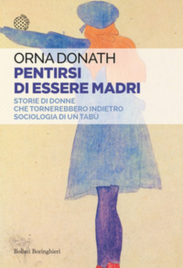 Pentirsi di essere madri. Storie di donne che tornerebbero indietro. Sociologia di un tabù - Librerie.coop Pentirsi di essere madri. Storie di donne che tornerebbero indietro. Sociologia di un tabù - Librerie.coop