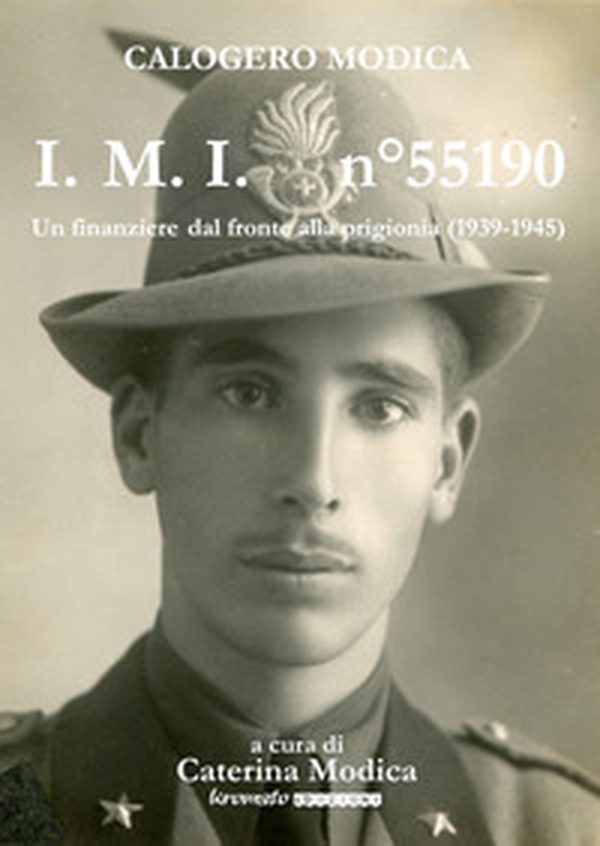 I.m.i. n° 55190. Un finanziere dal fronte alla prigionia (1939-1945) - Librerie.coop I.m.i. n° 55190. Un finanziere dal fronte alla prigionia (1939-1945) - Librerie.coop