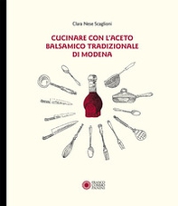 Cucinare con aceto balsamico tradizionale di Modena - Librerie.coop