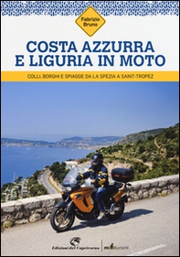 Costa Azzurra e Liguria in moto. Colli, borghi e spiagge da La Spezia a Saint-Tropez - Librerie.coop