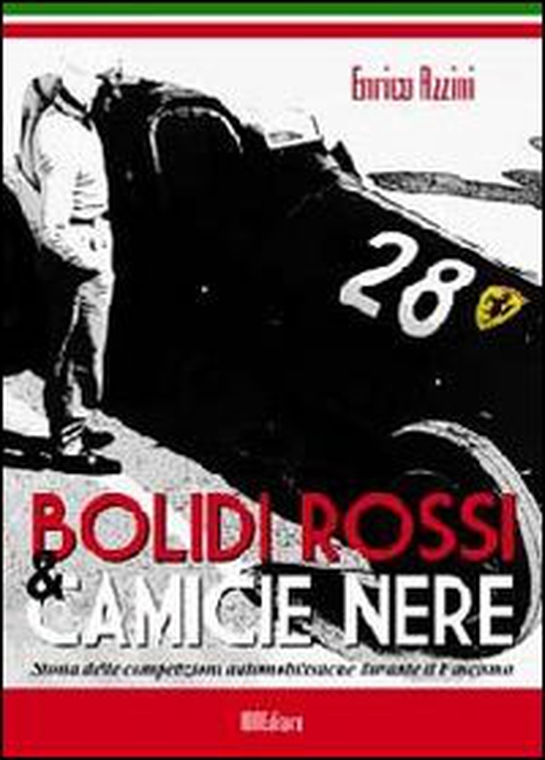 Bolidi rossi & camice nere. Storia delle competizioni automobilistiche durante il fascismo - Librerie.coop Bolidi rossi & camice nere. Storia delle competizioni automobilistiche durante il fascismo - Librerie.coop