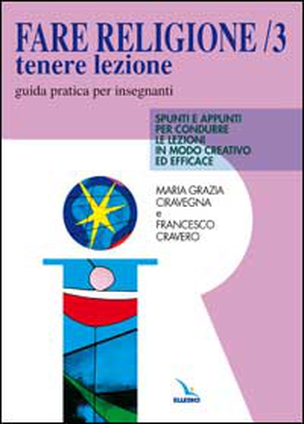 Fare religione. Guida pratica per gli insegnanti di religione delle medie e delle superiori - Vol. 3 - Librerie.coop Fare religione. Guida pratica per gli insegnanti di religione delle medie e delle superiori - Vol. 3 - Librerie.coop