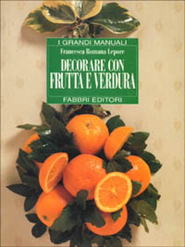 Decorare con frutta e verdura - Librerie.coop Decorare con frutta e verdura - Librerie.coop