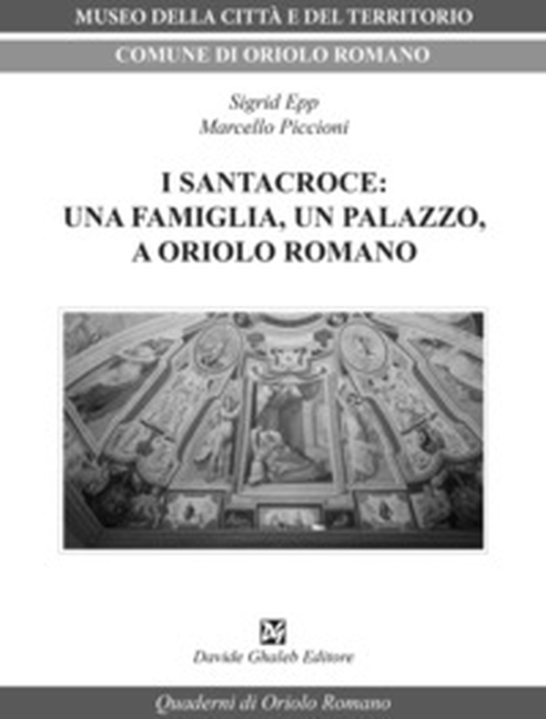 I Santacroce: una famiglia, un palazzo, a Oriolo Romano - Librerie.coop I Santacroce: una famiglia, un palazzo, a Oriolo Romano - Librerie.coop