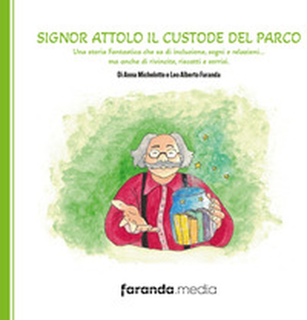 Signor Attolo il custode del parco. Una storia fantastica che sa di inclusione, sogni e relazioni... ma anche di rivincite, riscatti e sorrisi - Librerie.coop Signor Attolo il custode del parco. Una storia fantastica che sa di inclusione, sogni e relazioni... ma anche di rivincite, riscatti e sorrisi - Librerie.coop