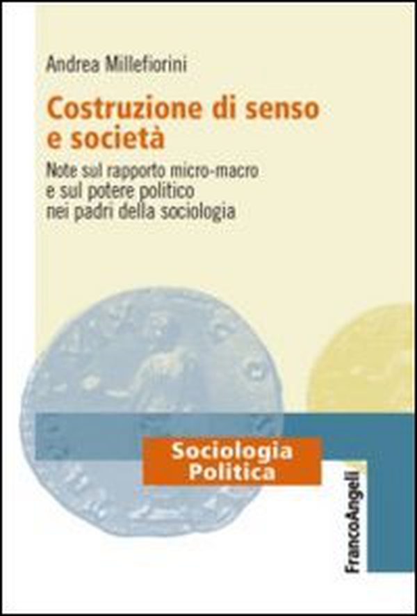 Costruzione di senso e società. Note sul rapporto micro-macro e sul potere politico nei padri della sociologia - Librerie.coop Costruzione di senso e società. Note sul rapporto micro-macro e sul potere politico nei padri della sociologia - Librerie.coop
