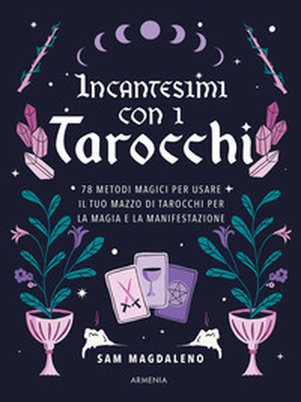 Incantesimi con i tarocchi. 78 metodi magici per usare il tuo mazzo di tarocchi per la magia e la manifestazione - Librerie.coop Incantesimi con i tarocchi. 78 metodi magici per usare il tuo mazzo di tarocchi per la magia e la manifestazione - Librerie.coop