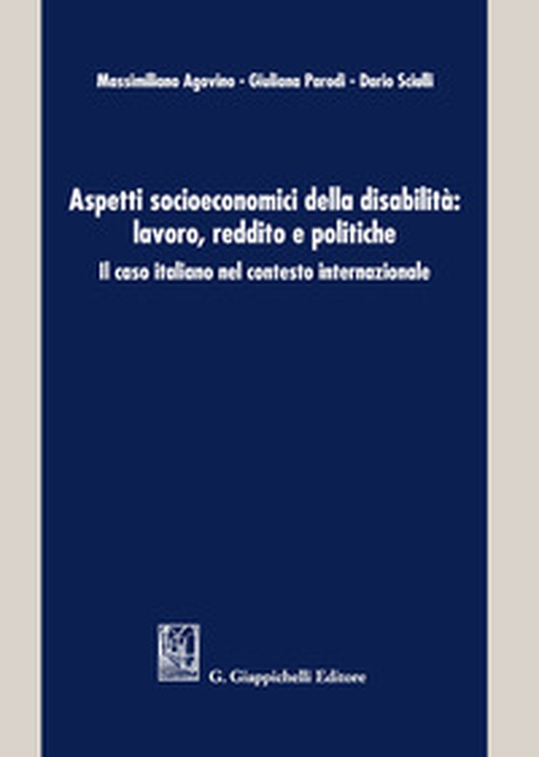 Aspetti socioeconomici della disabilità: lavoro, reddito e politiche. Il caso italiano nel contesto internazionale - Librerie.coop Aspetti socioeconomici della disabilità: lavoro, reddito e politiche. Il caso italiano nel contesto internazionale - Librerie.coop