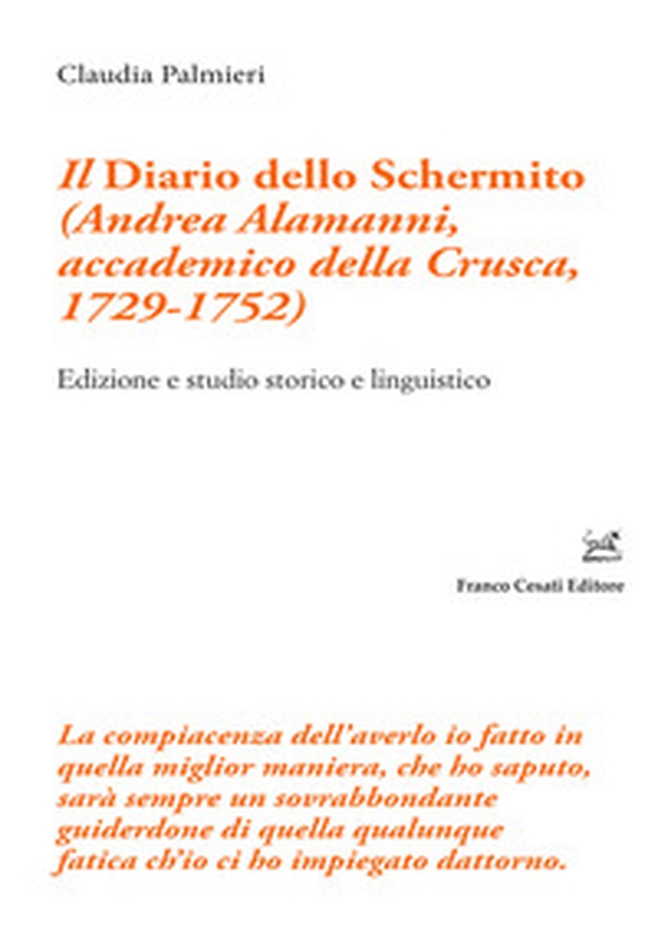 Il «Diario dello Schermito» (Andrea Alamanni, accademico della Crusca, 1729-1752). Edizione e studio storico e linguistico - Librerie.coop Il «Diario dello Schermito» (Andrea Alamanni, accademico della Crusca, 1729-1752). Edizione e studio storico e linguistico - Librerie.coop