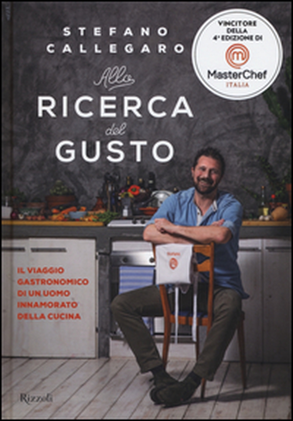 Alla ricerca del gusto. Il viaggio gastronomico di un uomo innamorato della cucina - Librerie.coop Alla ricerca del gusto. Il viaggio gastronomico di un uomo innamorato della cucina - Librerie.coop