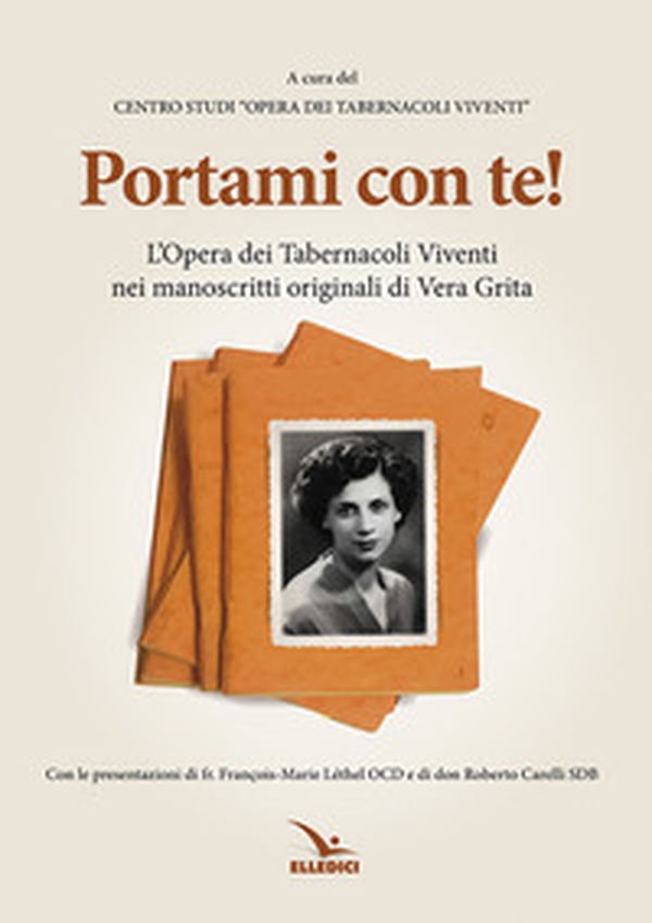 Portami con te. L'«Opera dei tabernacoli viventi» nei manoscritti originali di Vera Grita - Librerie.coop Portami con te. L'«Opera dei tabernacoli viventi» nei manoscritti originali di Vera Grita - Librerie.coop