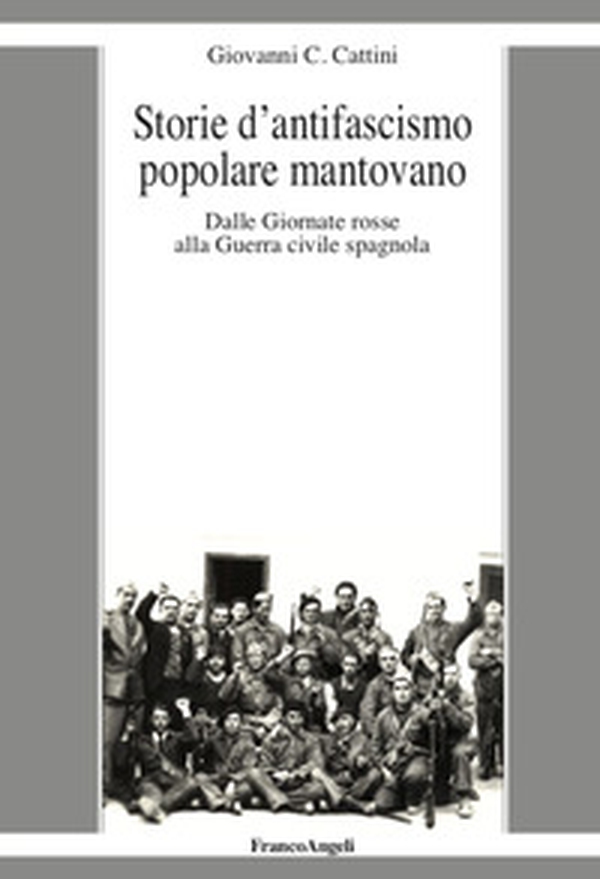Storie d'antifascismo popolare mantovano. Dalle Giornate rosse alla Guerra civile spagnola - Librerie.coop Storie d'antifascismo popolare mantovano. Dalle Giornate rosse alla Guerra civile spagnola - Librerie.coop