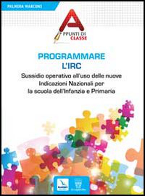 Programmare l'Irc. Sussidio operativo all'uso delle nuove Indicazioni Nazionali per la scuola dell'Infanzia e Primaria - Librerie.coop Programmare l'Irc. Sussidio operativo all'uso delle nuove Indicazioni Nazionali per la scuola dell'Infanzia e Primaria - Librerie.coop