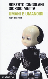 Umani e umanoidi. Vivere con i robot - Librerie.coop