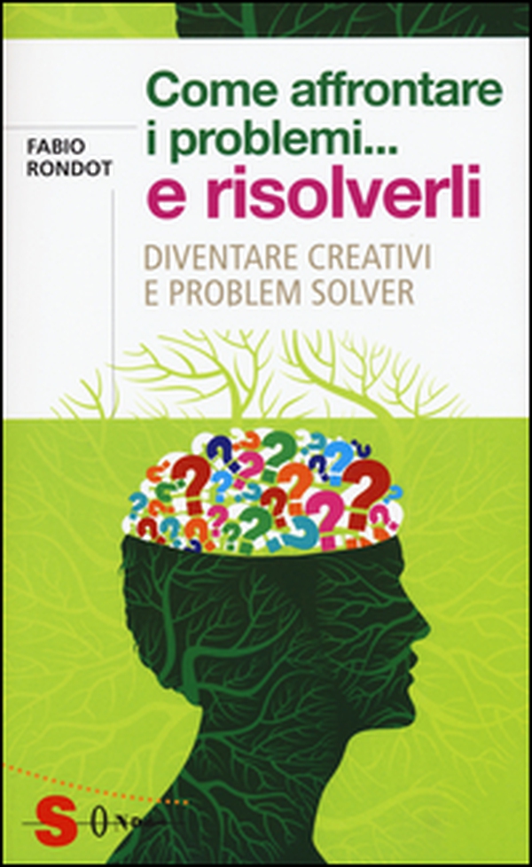 Come affrontare i problemi... e risolverli. Diventare creativi e problem solver - Librerie.coop Come affrontare i problemi... e risolverli. Diventare creativi e problem solver - Librerie.coop