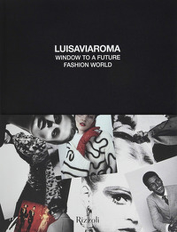 Luisa Via Roma. Window on a fashion future world - Librerie.coop Luisa Via Roma. Window on a fashion future world - Librerie.coop