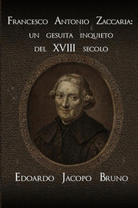 Francesco Antonio Zaccaria: un gesuita inquieto del XVIII secolo - Librerie.coop