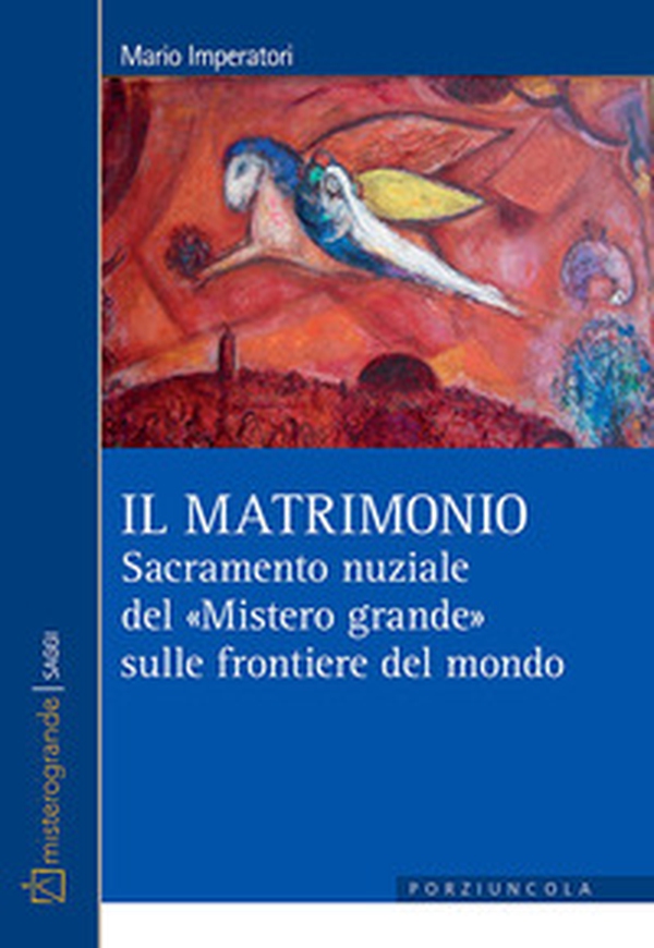 Il matrimonio. Sacramento nuziale del «Mistero grande» sulle frontiere del mondo - Librerie.coop Il matrimonio. Sacramento nuziale del «Mistero grande» sulle frontiere del mondo - Librerie.coop
