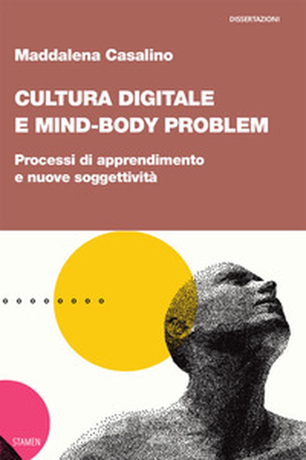 Cultura digitale e mind-body problem. Processi di apprendimento e nuove soggettività - Librerie.coop Cultura digitale e mind-body problem. Processi di apprendimento e nuove soggettività - Librerie.coop