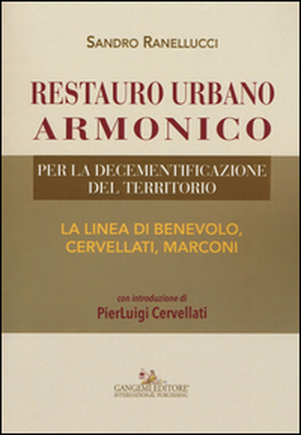Restauro urbano armonico. Per la decementificazione del territorio. La linea di Benevolo, Cervellati, Marconi - Librerie.coop Restauro urbano armonico. Per la decementificazione del territorio. La linea di Benevolo, Cervellati, Marconi - Librerie.coop