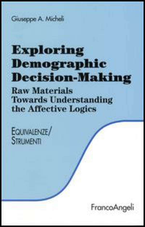 Exploring demographic decision-making. Raw materials towards understanding the effective logics - Librerie.coop Exploring demographic decision-making. Raw materials towards understanding the effective logics - Librerie.coop