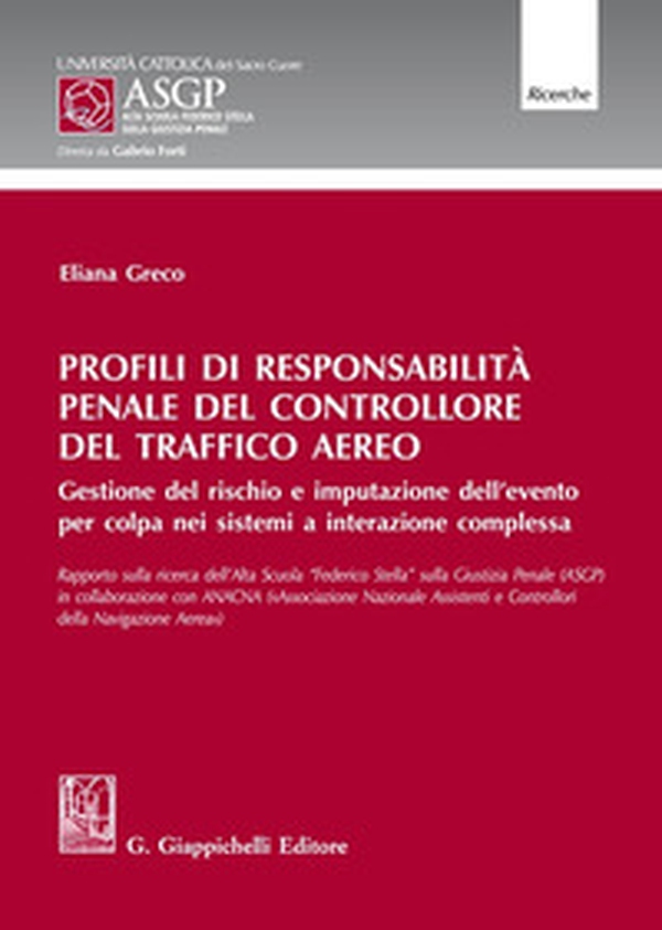 Profili di responsabilità penale del controllore del traffico aereo. Gestione del rischio e imputazione dell'evento per colpa nei sistemi a interazione complessa - Librerie.coop Profili di responsabilità penale del controllore del traffico aereo. Gestione del rischio e imputazione dell'evento per colpa nei sistemi a interazione complessa - Librerie.coop