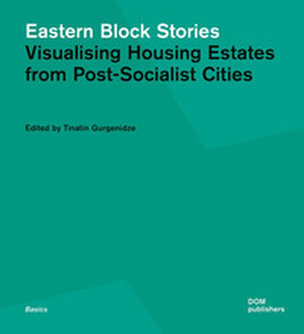 Eastern block stories. Visualising housing estates from post-socialist cities - Librerie.coop Eastern block stories. Visualising housing estates from post-socialist cities - Librerie.coop