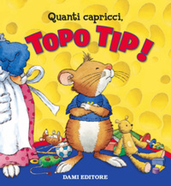 Quanti capricci, Topo Tip! - Librerie.coop Quanti capricci, Topo Tip! - Librerie.coop