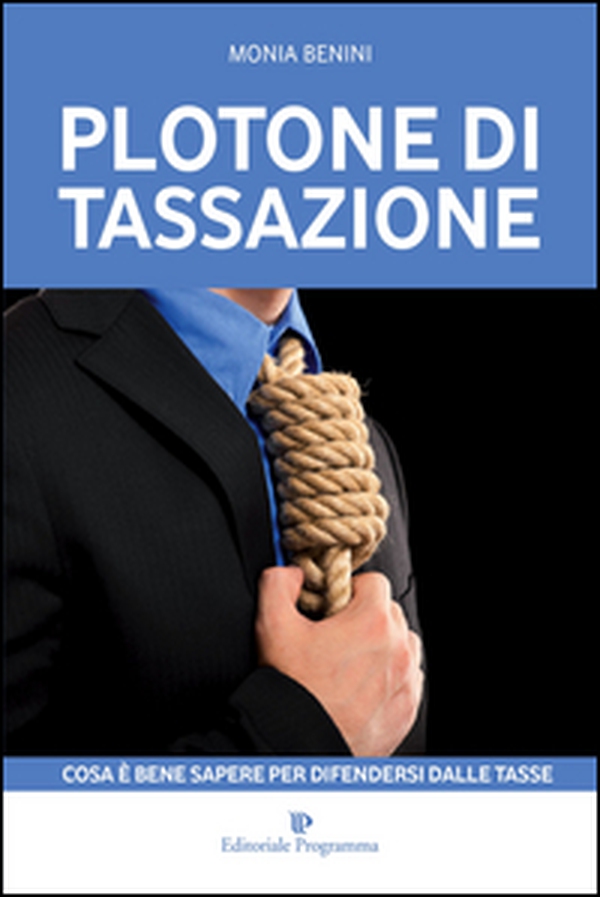 Plotone di tassazione. Cosa è bene sapere per difendersi dalle tasse - Librerie.coop Plotone di tassazione. Cosa è bene sapere per difendersi dalle tasse - Librerie.coop
