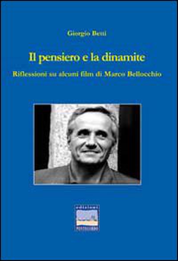 Il pensiero e la dinamite. Riflessioni su alcuni film di Marco Bellocchio - Librerie.coop Il pensiero e la dinamite. Riflessioni su alcuni film di Marco Bellocchio - Librerie.coop