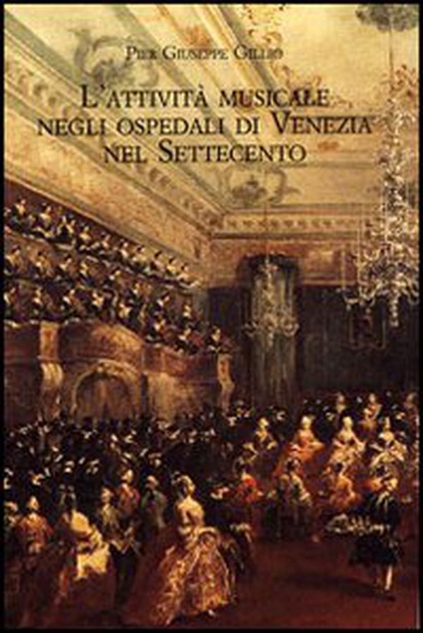 L'attività musicale negli ospedali di Venezia nel Settecento. Quadro storico e materiali documentari - Librerie.coop L'attività musicale negli ospedali di Venezia nel Settecento. Quadro storico e materiali documentari - Librerie.coop