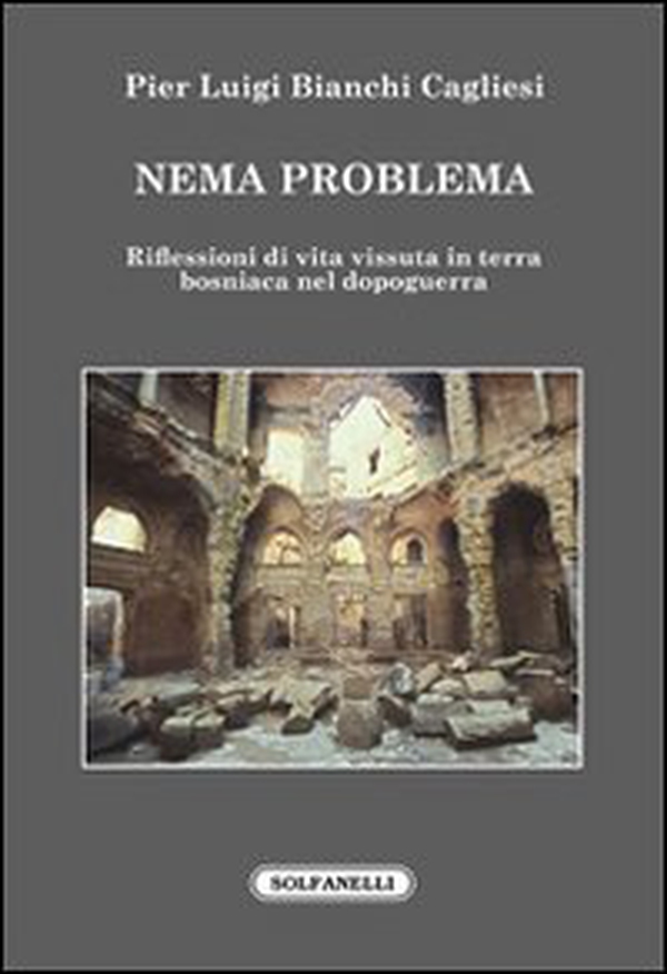 Nema problema. Riflessioni di vita vissuta in terra bosniaca nel dopoguerra - Librerie.coop Nema problema. Riflessioni di vita vissuta in terra bosniaca nel dopoguerra - Librerie.coop