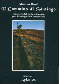 Il cammino di Santiago. I misteri del pellegrinaggio per Santiago de Compostela - Librerie.coop