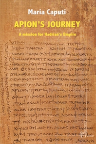 Apion's journey. A mission for Hadrian's empire - Librerie.coop