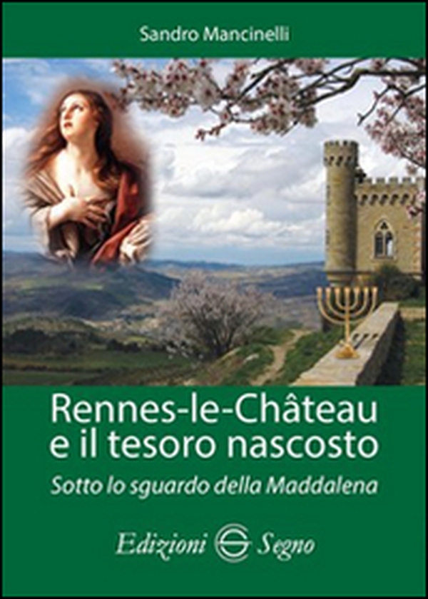 Rennes-les-Chateau e il tesoro nascosto. Sotto lo sguardo della Maddalena - Librerie.coop Rennes-les-Chateau e il tesoro nascosto. Sotto lo sguardo della Maddalena - Librerie.coop