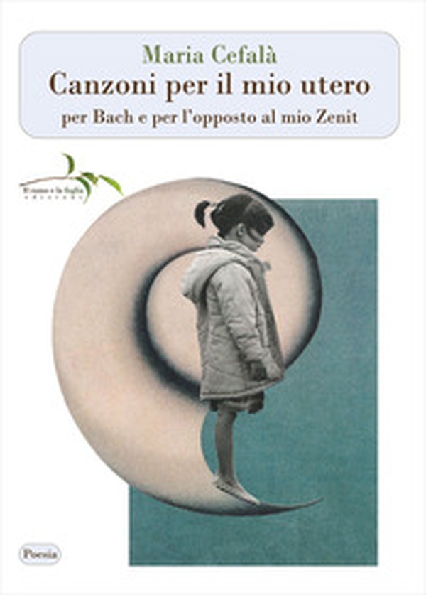 Canzoni per il mio utero per Bach e per l'opposto al mio Zenit - Librerie.coop Canzoni per il mio utero per Bach e per l'opposto al mio Zenit - Librerie.coop
