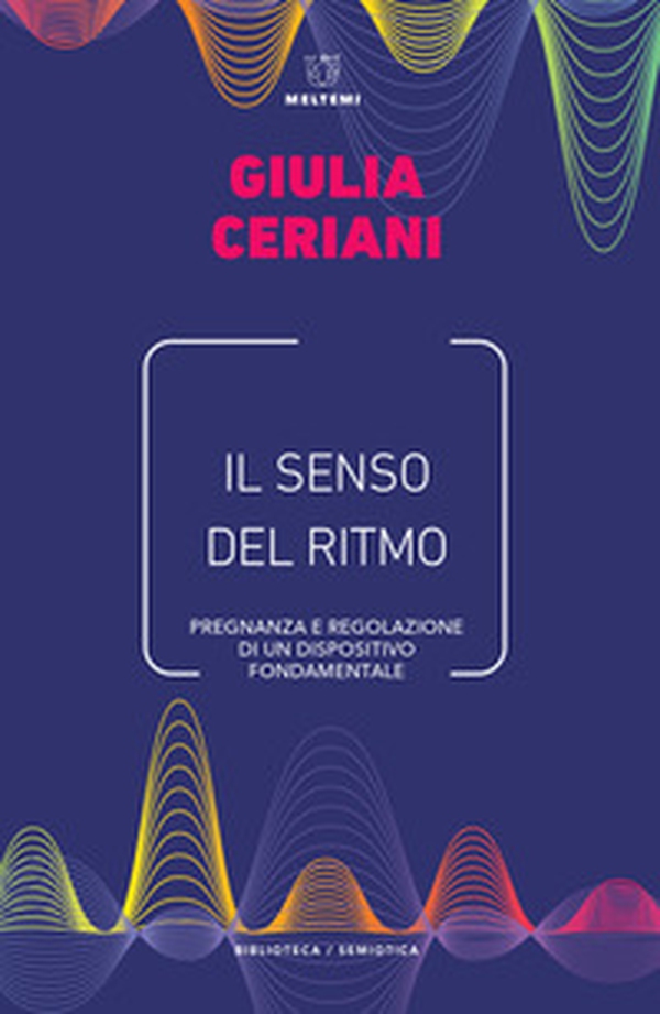 Il senso del ritmo. Pregnanza e regolazione di un dispositivo fondamentale - Librerie.coop Il senso del ritmo. Pregnanza e regolazione di un dispositivo fondamentale - Librerie.coop