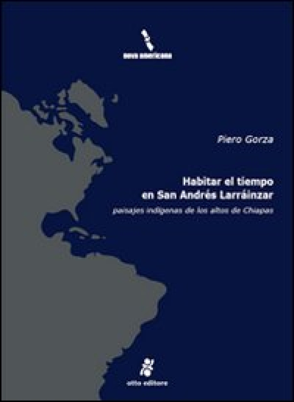Habitar el tiempo en San Andrés Larráinzar - Paisajes indígenas de losaltos de Chiapas - Librerie.coop Habitar el tiempo en San Andrés Larráinzar - Paisajes indígenas de losaltos de Chiapas - Librerie.coop