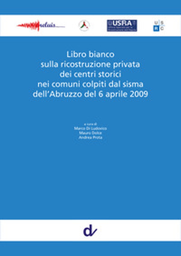 Libro bianco sulla ricostruzione privata dei centri storici nei comuni colpiti dal sisma dell'Abruzzo del 6 aprile 2009 - Librerie.coop Libro bianco sulla ricostruzione privata dei centri storici nei comuni colpiti dal sisma dell'Abruzzo del 6 aprile 2009 - Librerie.coop