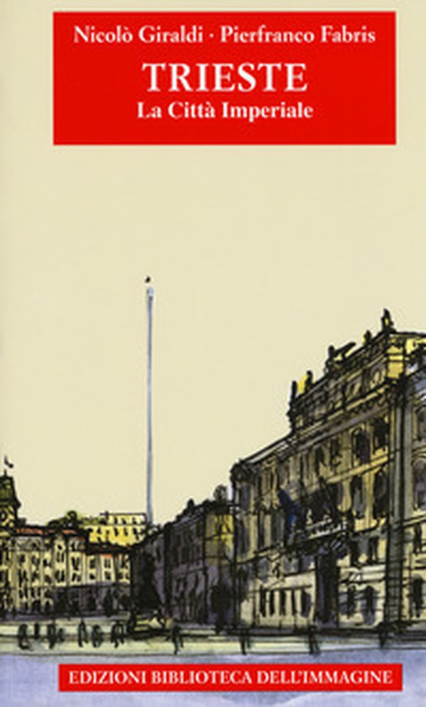 Trieste. La città imperiale - Librerie.coop Trieste. La città imperiale - Librerie.coop