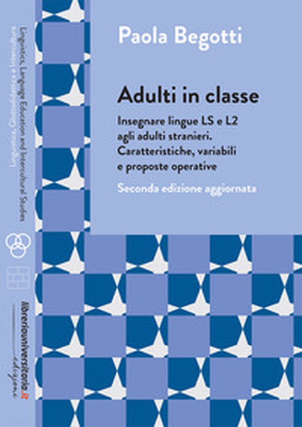 Adulti in classe. Insegnare lingue LS e L2 agli adulti stranieri. Caratteristiche, variabili e proposte operative - Librerie.coop Adulti in classe. Insegnare lingue LS e L2 agli adulti stranieri. Caratteristiche, variabili e proposte operative - Librerie.coop