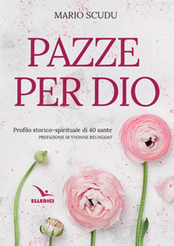 Pazze per Dio. Profilo storico-spirituale di 40 sante - Librerie.coop Pazze per Dio. Profilo storico-spirituale di 40 sante - Librerie.coop