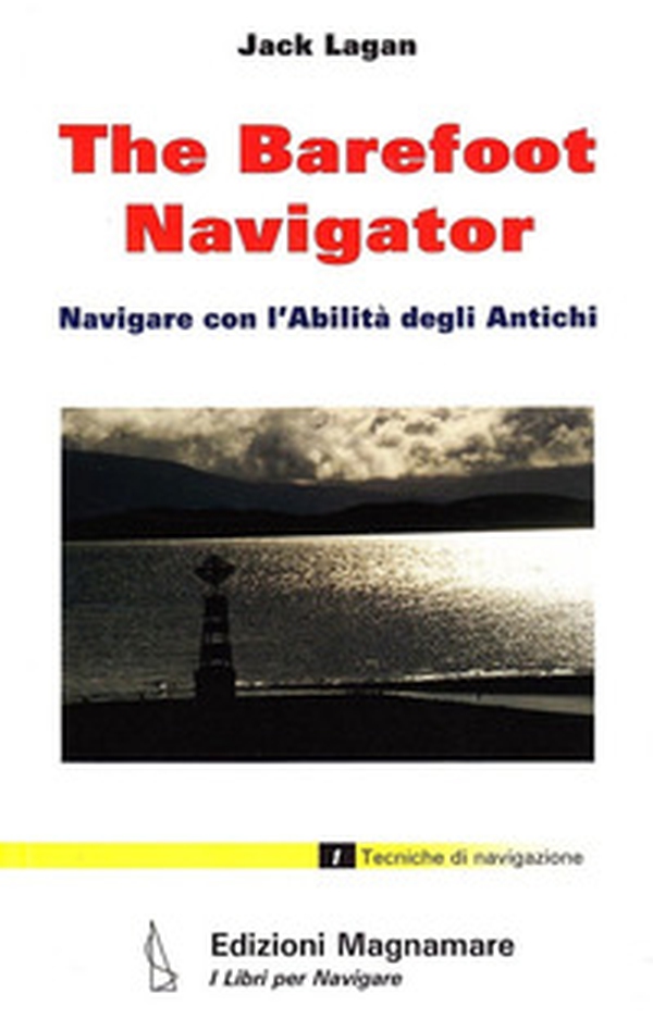 The barefoot navigator. Navigare con l'abilità degli antichi - Librerie.coop The barefoot navigator. Navigare con l'abilità degli antichi - Librerie.coop